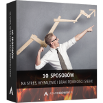10 sposobów na stres, wypalenie i brak pewności siebie