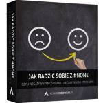 Jak radzić sobie z #NONE, czyli negatywnymi osobami i negatywnymi emocjami