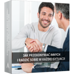 Jak przekonywać innych i radzić sobie w każdej sytuacji