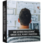 Jak szybko realizować swoje cele, plany i marzenia