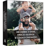 Jak zadbać o siebie, emocje i bliskich w czasach zmienności