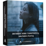 Jak radzić sobie z samotnością, smutkiem i pustką